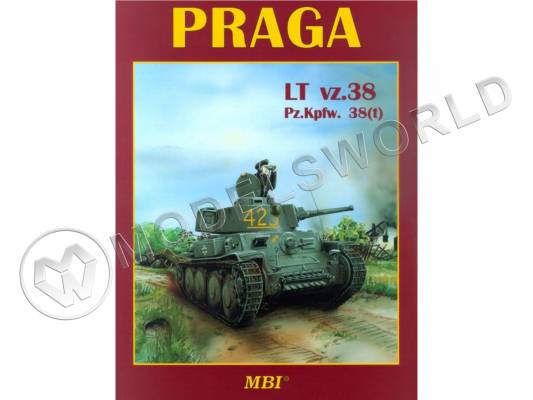 Vladimir Francev Charles K. Kliment "PRAGA" LT vz.38 Pz.Kpfw. 38(t)". "MBI"